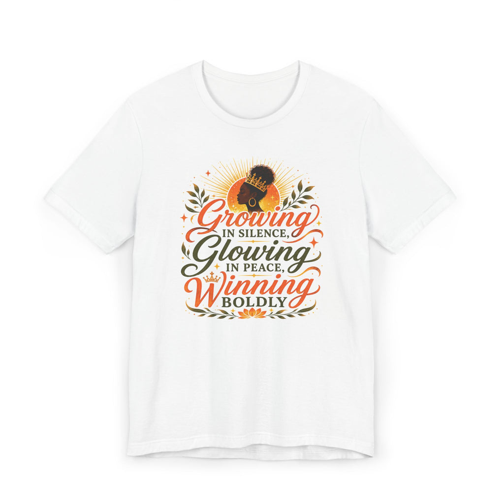 Inspirational Empowerment T-Shirt — "Growing in Silence, Glowing in Peace, Winning Boldly"